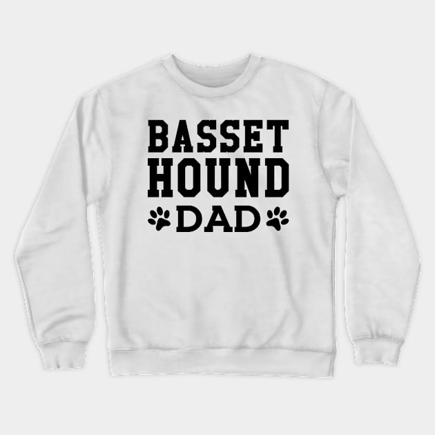 Basset Hound Dad - Basset Hound Dad Crewneck Sweatshirt by KC Happy Shop